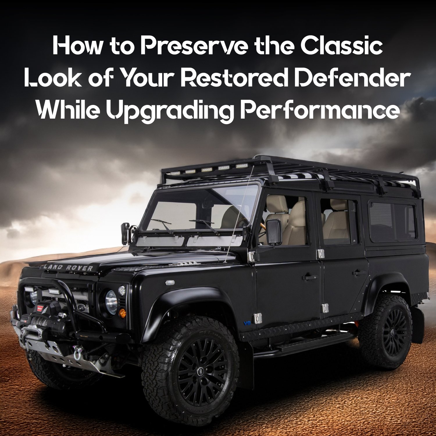 How to Preserve the Classic Look of Your Restored Defender While Upgrading Performance