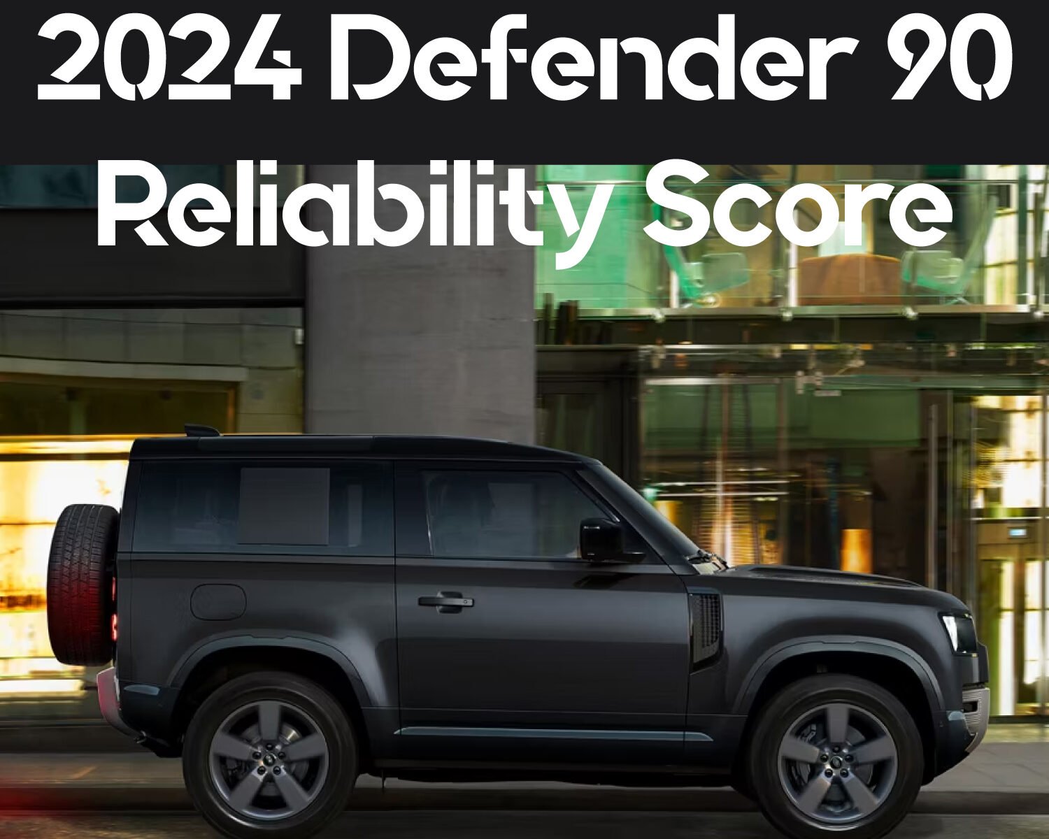 2024 Defender 90 Reliability Score: What You Need to Know