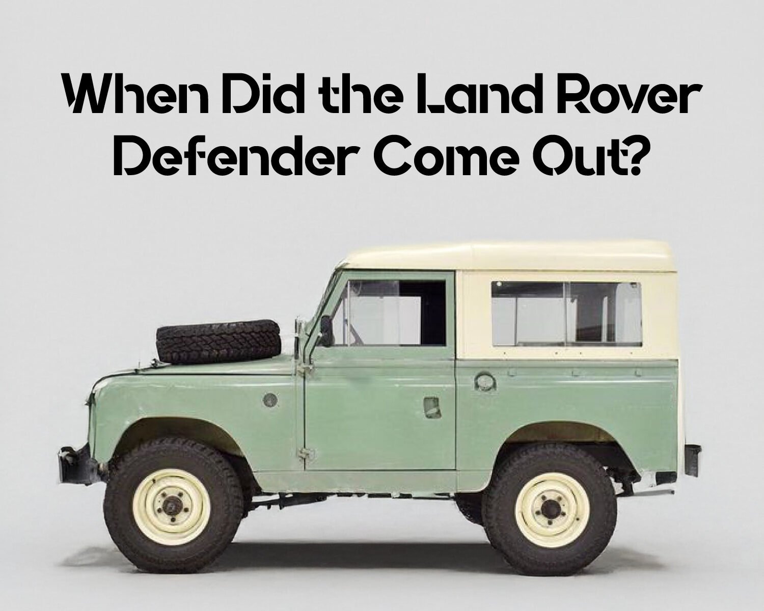 When Did the Land Rover Defender Come Out?