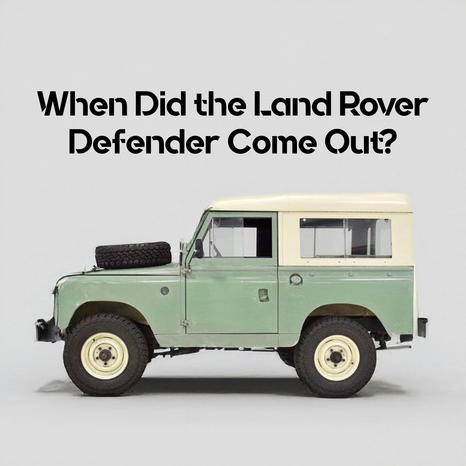 When Did the Land Rover Defender Come Out?