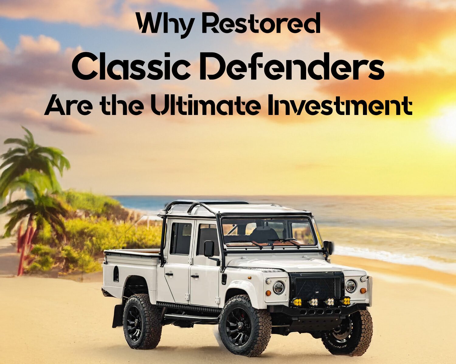 Why Restored Classic Defenders Are the Ultimate Investment