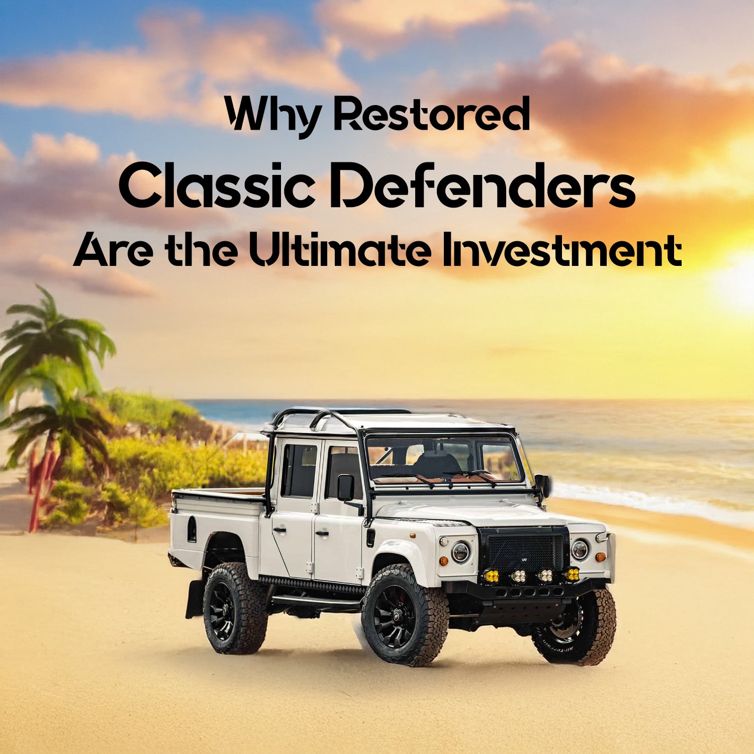 Why Restored Classic Defenders Are the Ultimate Investment